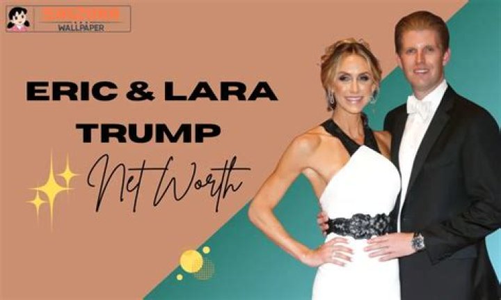 Exploring Eric and Lara Trump Net Worth: A Deep Dive into Their Finances