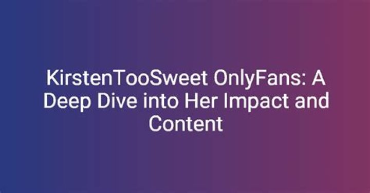 Kirsten Too Sweet: Unveiling the Leaked OnlyFans Controversy
