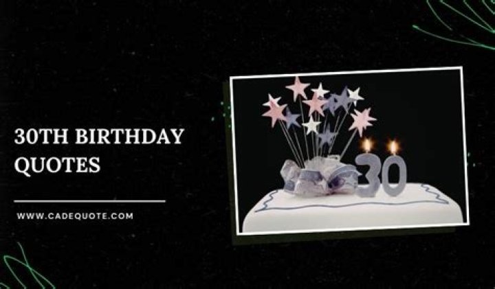 Turning 30: Inspirational 30th Birthday Quotes to Celebrate This Milestone