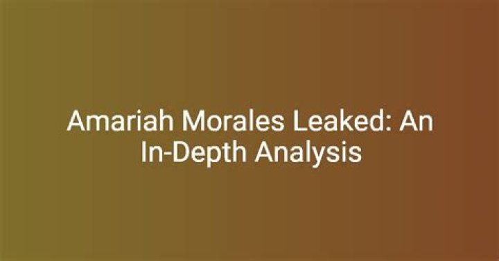 Unraveling the Mystery Behind Amariah Morales Leaks