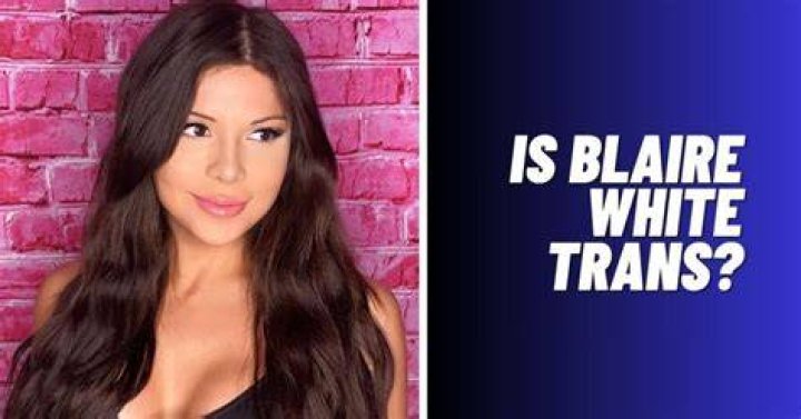 Unraveling the Question: Is Blaire White Trans?