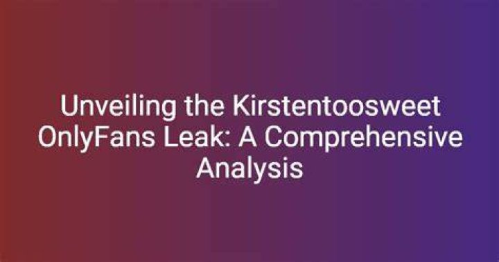 Unveiling the Mystery Behind Kirstentoosweet Leak